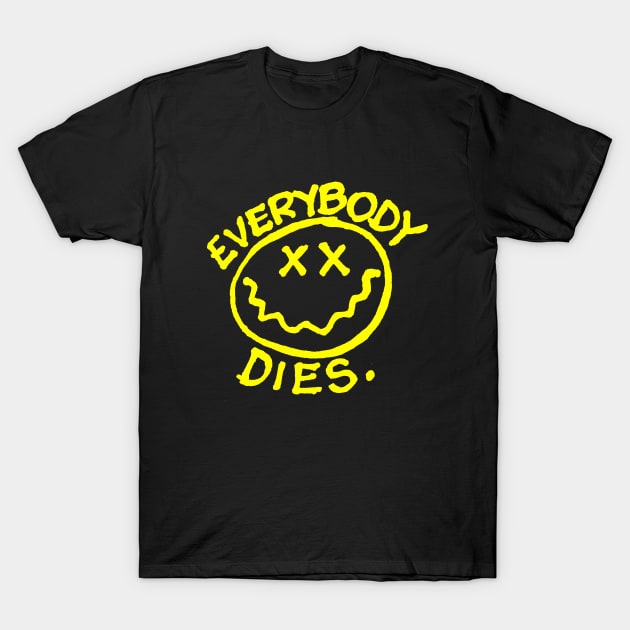 Everybody Dies - Nihilist Tee T-Shirt by DankFutura